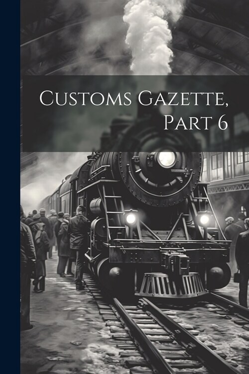 Customs Gazette, Part 6 (Paperback)