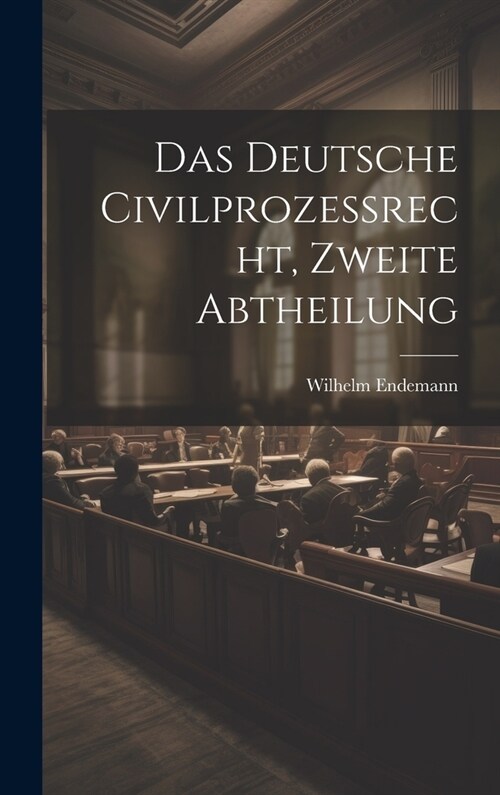 Das Deutsche Civilproze?echt, zweite Abtheilung (Hardcover)