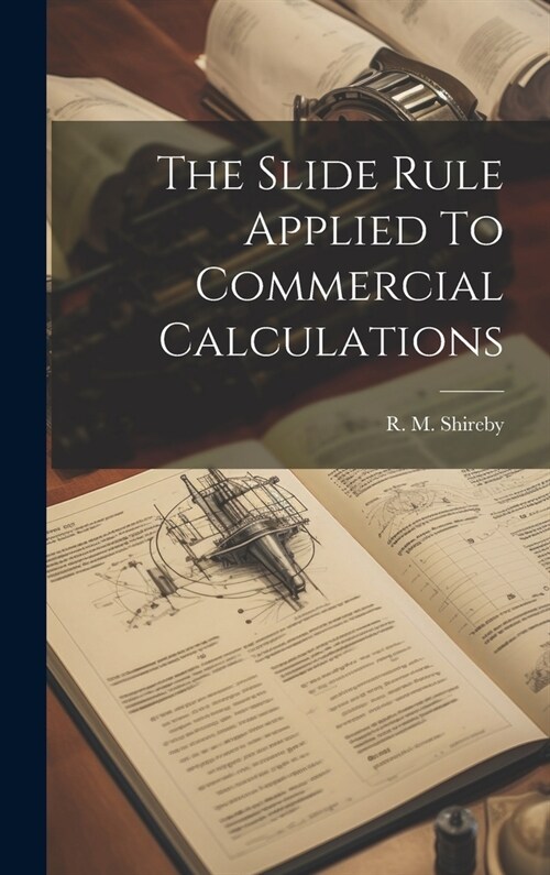The Slide Rule Applied To Commercial Calculations (Hardcover)