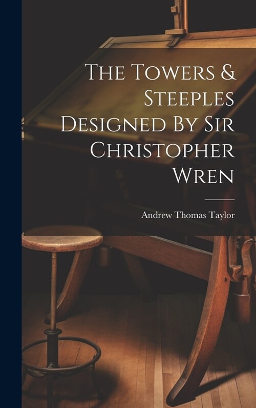 The Towers & Steeples Designed By Sir Christopher Wren (Hardcover)