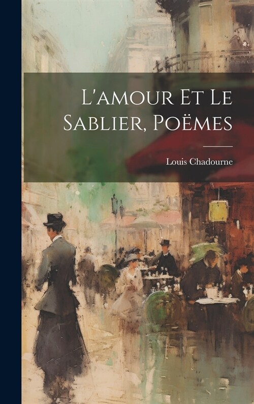 Lamour Et Le Sablier, Po?es (Hardcover)