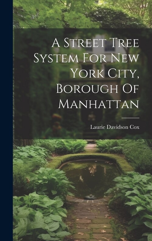 A Street Tree System For New York City, Borough Of Manhattan (Hardcover)