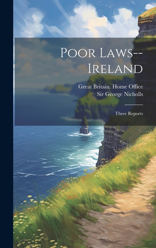 Poor Laws--ireland: Three Reports (Hardcover)