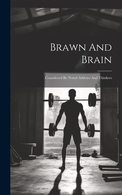 Brawn And Brain: Considered By Noted Athletes And Thinkers (Hardcover)