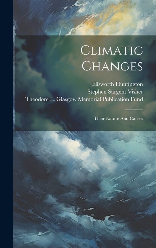 Climatic Changes: Their Nature And Causes (Hardcover)