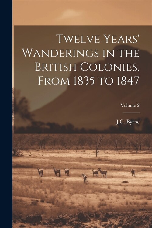 Twelve Years Wanderings in the British Colonies. From 1835 to 1847; Volume 2 (Paperback)