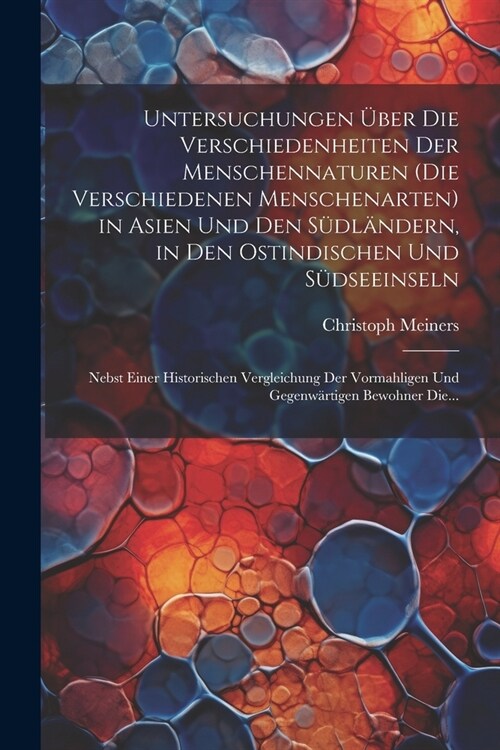 Untersuchungen ?er Die Verschiedenheiten Der Menschennaturen (Die Verschiedenen Menschenarten) in Asien Und Den S?l?dern, in Den Ostindischen Und S (Paperback)