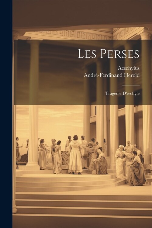 Les Perses: Trag?ie Deschyle (Paperback)
