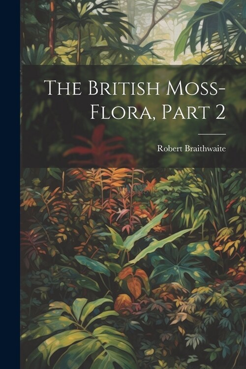 The British Moss-Flora, Part 2 (Paperback)