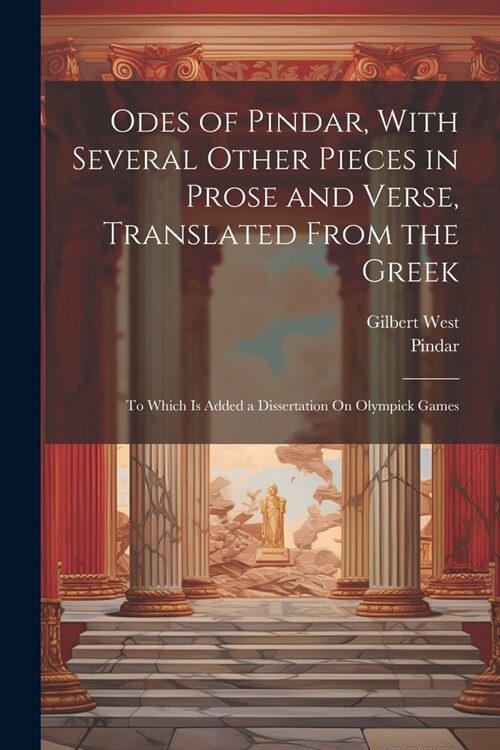 Odes of Pindar, With Several Other Pieces in Prose and Verse, Translated From the Greek: To Which Is Added a Dissertation On Olympick Games (Paperback)