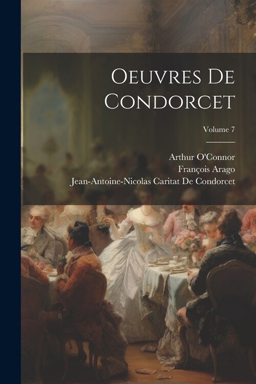 Oeuvres De Condorcet; Volume 7 (Paperback)