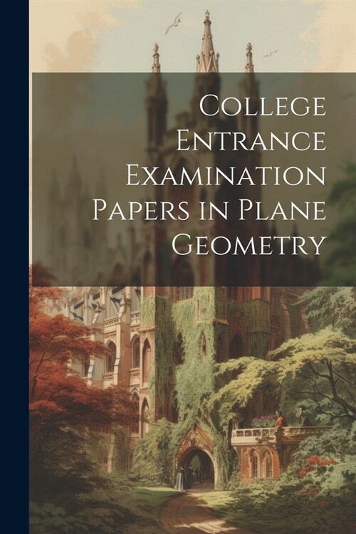 College Entrance Examination Papers in Plane Geometry (Paperback)