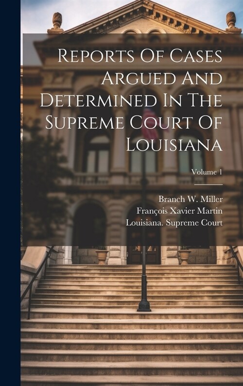 Reports Of Cases Argued And Determined In The Supreme Court Of Louisiana; Volume 1 (Hardcover)