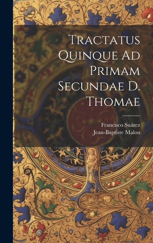 Tractatus Quinque Ad Primam Secundae D. Thomae (Hardcover)