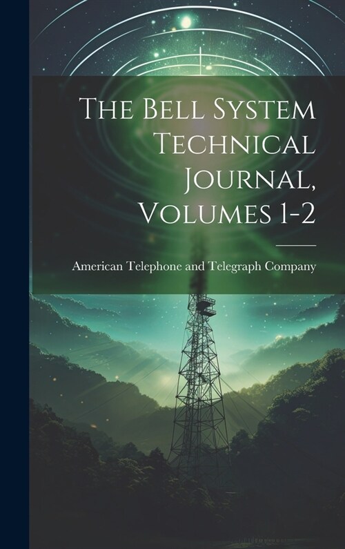 The Bell System Technical Journal, Volumes 1-2 (Hardcover)