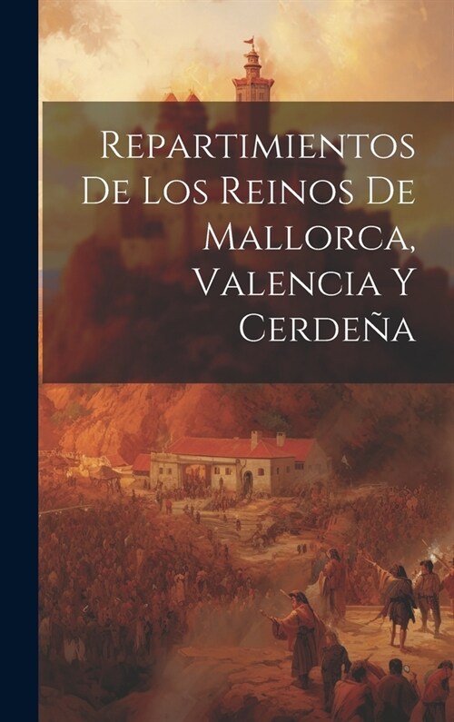 Repartimientos De Los Reinos De Mallorca, Valencia Y Cerde? (Hardcover)