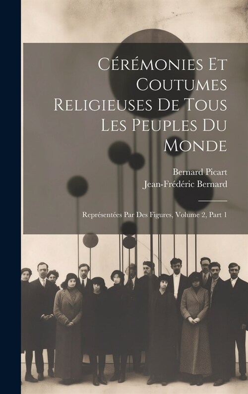 C??onies Et Coutumes Religieuses De Tous Les Peuples Du Monde: Repr?ent?s Par Des Figures, Volume 2, Part 1 (Hardcover)