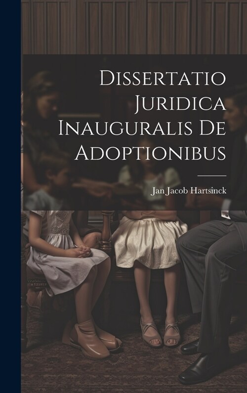 Dissertatio Juridica Inauguralis De Adoptionibus (Hardcover)