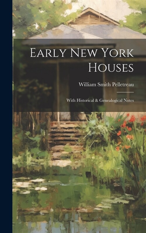 Early New York Houses: With Historical & Genealogical Notes (Hardcover)