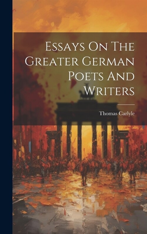 Essays On The Greater German Poets And Writers (Hardcover)