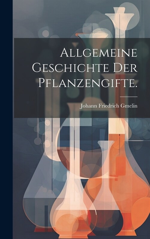 Allgemeine Geschichte der Pflanzengifte. (Hardcover)