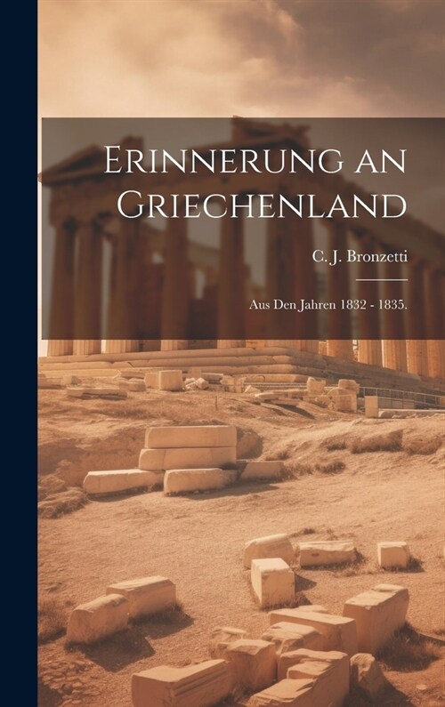 Erinnerung an Griechenland: Aus den Jahren 1832 - 1835. (Hardcover)