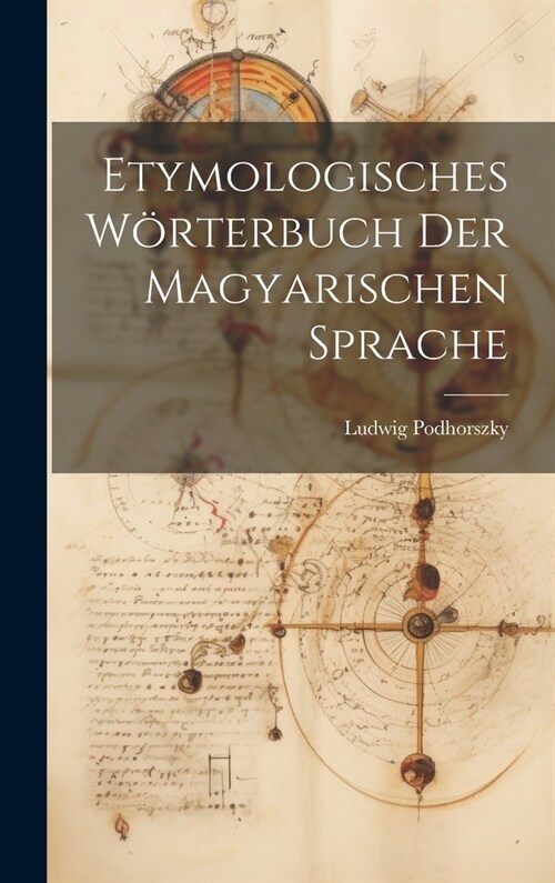 Etymologisches W?terbuch der Magyarischen Sprache (Hardcover)