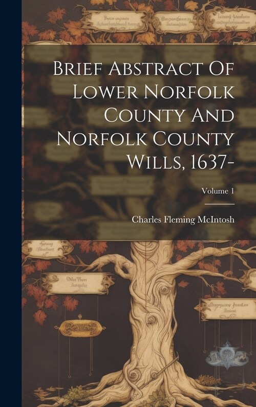 Brief Abstract Of Lower Norfolk County And Norfolk County Wills, 1637-; Volume 1 (Hardcover)