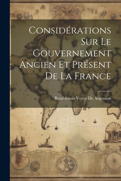 Consid?ations Sur Le Gouvernement Ancien Et Pr?ent De La France (Paperback)