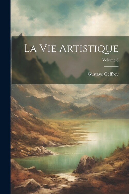 La Vie Artistique; Volume 6 (Paperback)