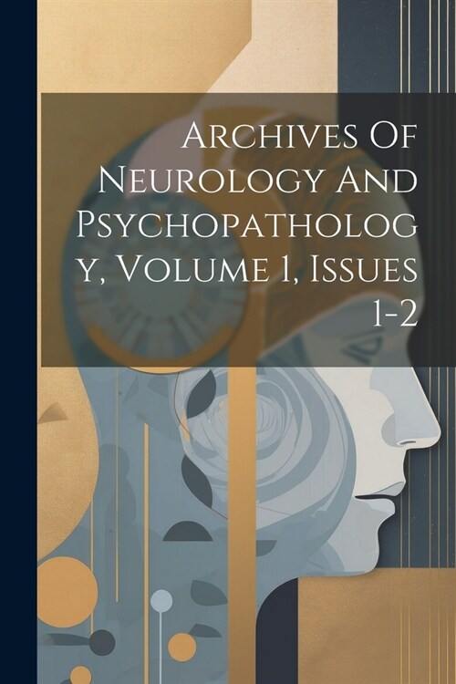 Archives Of Neurology And Psychopathology, Volume 1, Issues 1-2 (Paperback)