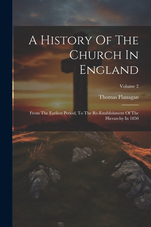 A History Of The Church In England: From The Earliest Period, To The Re-establishment Of The Hierarchy In 1850; Volume 2 (Paperback)