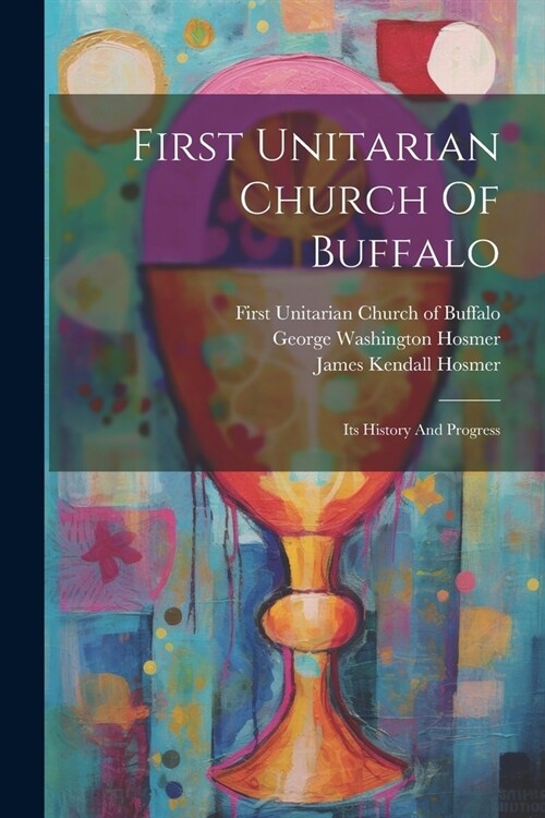 First Unitarian Church Of Buffalo: Its History And Progress (Paperback)