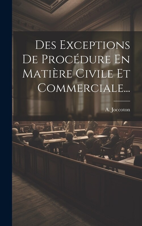 Des Exceptions De Proc?ure En Mati?e Civile Et Commerciale... (Hardcover)