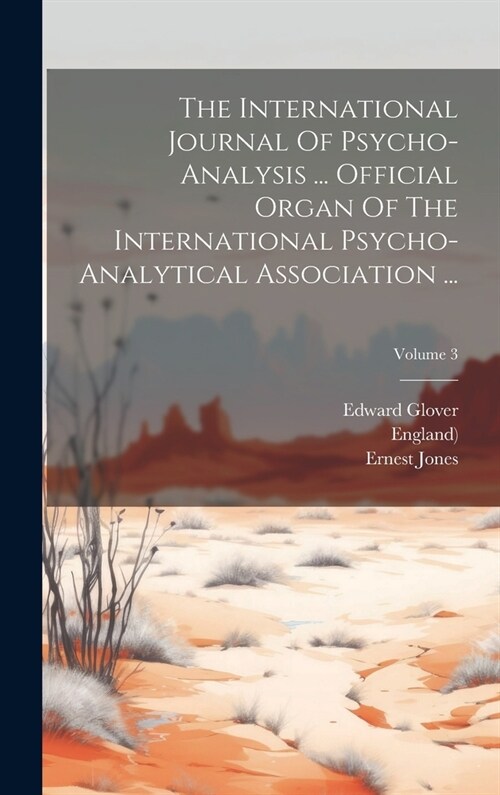 The International Journal Of Psycho-analysis ... Official Organ Of The International Psycho-analytical Association ...; Volume 3 (Hardcover)