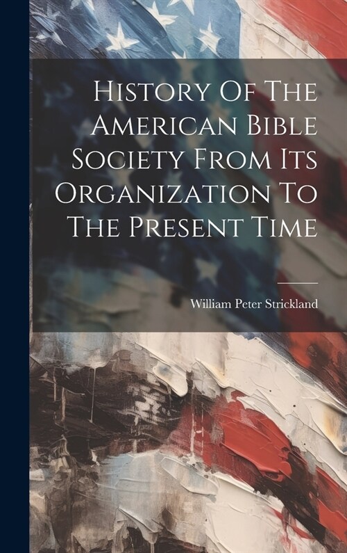 History Of The American Bible Society From Its Organization To The Present Time (Hardcover)