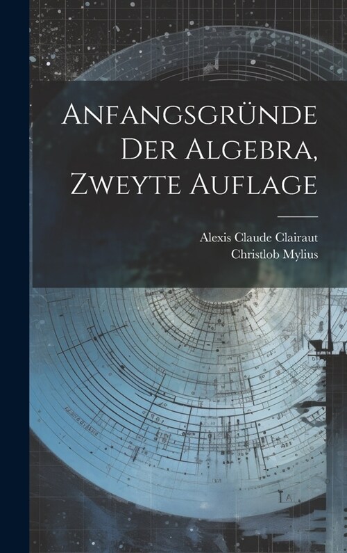 Anfangsgr?de der Algebra, zweyte Auflage (Hardcover)