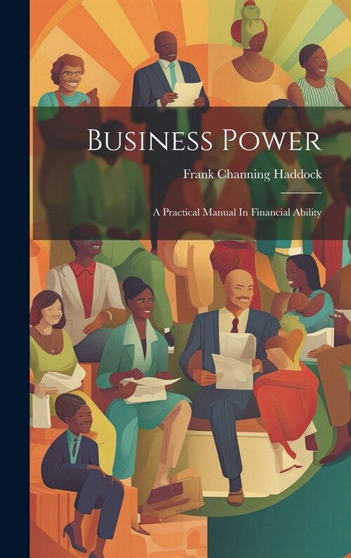 Business Power: A Practical Manual In Financial Ability (Hardcover)