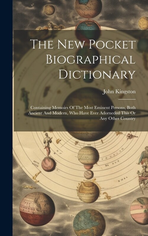 The New Pocket Biographical Dictionary: Containing Memoirs Of The Most Eminent Persons, Both Ancient And Modern, Who Have Ever Adorneded This Or Any O (Hardcover)