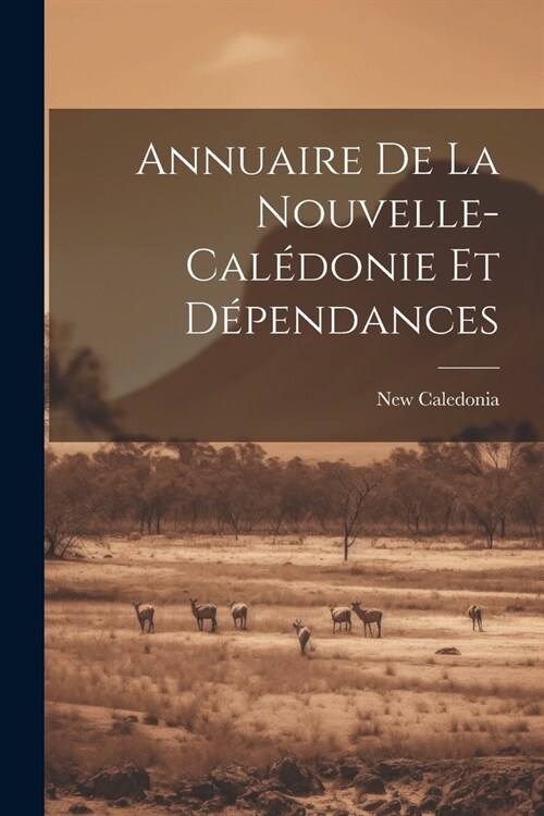Annuaire De La Nouvelle-cal?onie Et D?endances (Paperback)