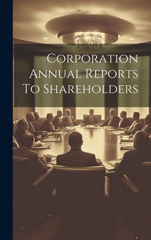 Corporation Annual Reports To Shareholders (Hardcover)