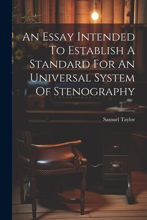 An Essay Intended To Establish A Standard For An Universal System Of Stenography (Paperback)