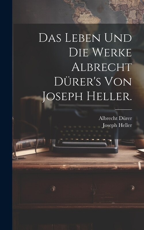 Das Leben und die Werke Albrecht D?ers von Joseph Heller. (Hardcover)