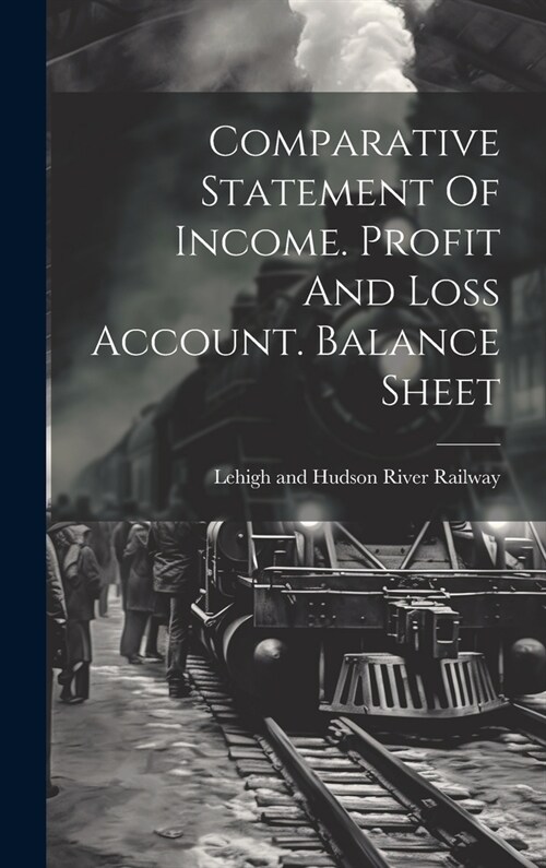 Comparative Statement Of Income. Profit And Loss Account. Balance Sheet (Hardcover)