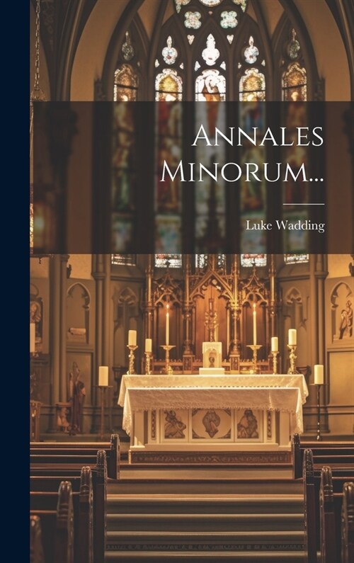 Annales Minorum... (Hardcover)