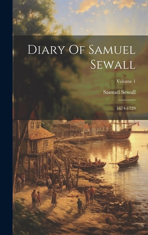 Diary Of Samuel Sewall: 1674-1729; Volume 1 (Hardcover)