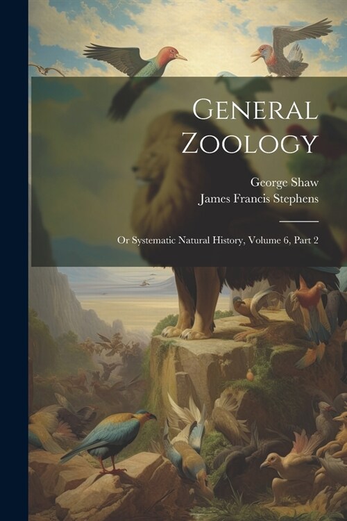 General Zoology: Or Systematic Natural History, Volume 6, Part 2 (Paperback)