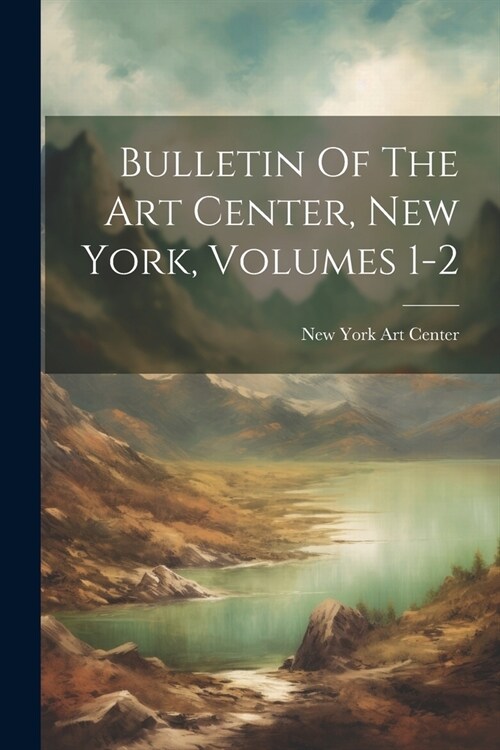 Bulletin Of The Art Center, New York, Volumes 1-2 (Paperback)