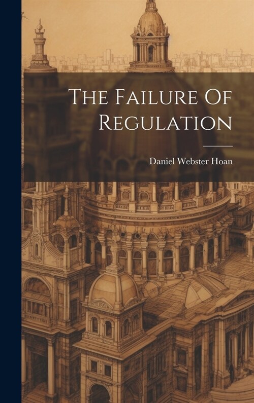 The Failure Of Regulation (Hardcover)