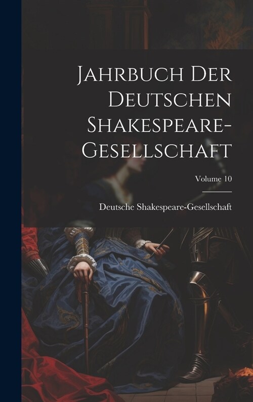 Jahrbuch Der Deutschen Shakespeare-Gesellschaft; Volume 10 (Hardcover)